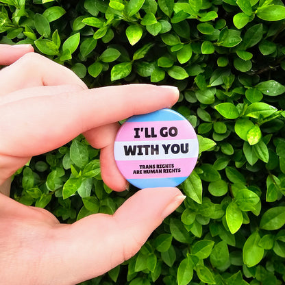 Trans Ally Badge - 'I'll Go With You' Transgender Flag - 38mm Pinback Badge Pin - Trans Rights Are Human Rights