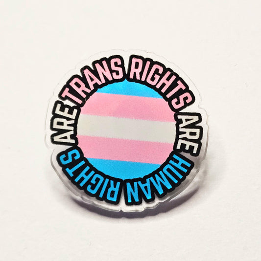 Trans Rights are Human Rights Acrylic Pin