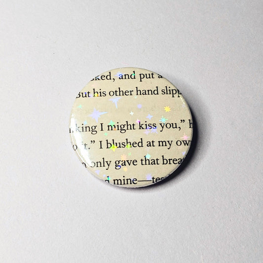 I Might Kiss You - Upcycled ACOTAR Book Page Pin | 38mm Holographic Button Badge | Unique Book-Lover Gift
