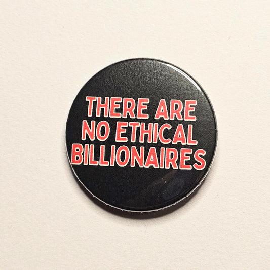 There Are No Ethical Billionaires Punk 38mm Pinback Badge Pin