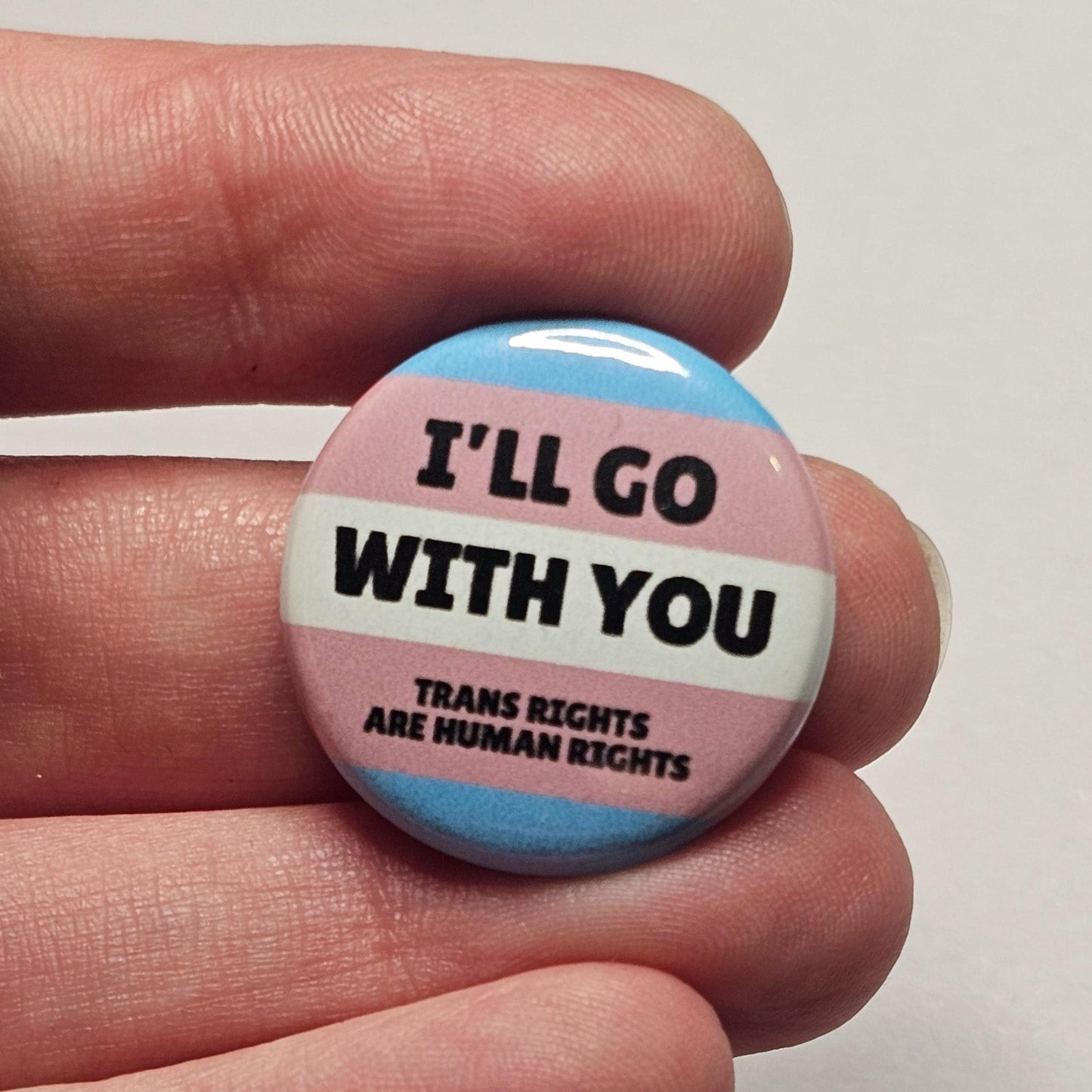Trans Ally Badge - 'I'll Go With You' Transgender Flag - 25mm Mini Pinback Badge Pin - Trans Rights Are Human Rights